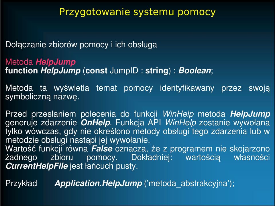 Funkcja API WinHelp zostanie wywołana tylko wówczas, gdy nie określono metody obsługi tego zdarzenia lub w metodzie obsługi nastąpi jej wywołanie.