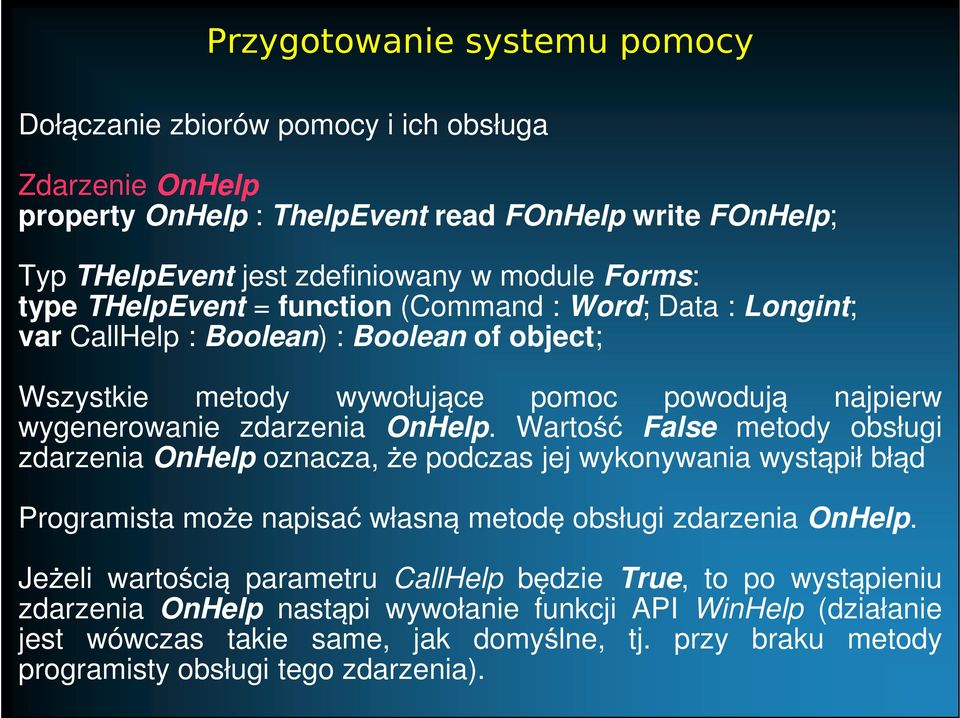 Wartość False metody obsługi zdarzenia OnHelp oznacza, że podczas jej wykonywania wystąpił błąd Programista może napisać własną metodę obsługi zdarzenia OnHelp.