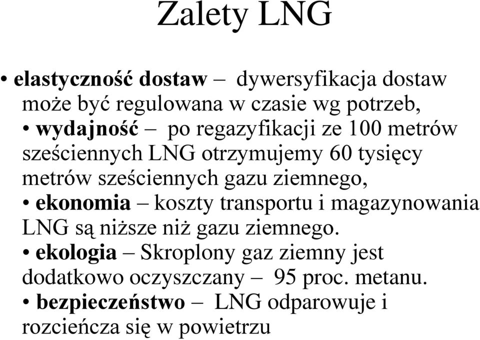 ziemnego, ekonomia koszty transportu i magazynowania LNG są niższe niż gazu ziemnego.