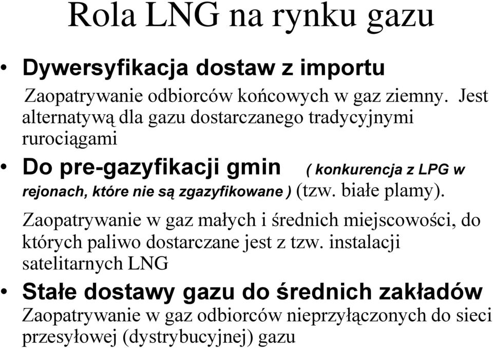 są zgazyfikowane ) (tzw. białe plamy). Zaopatrywanie w gaz małych i średnich miejscowości, do których paliwo dostarczane jest z tzw.