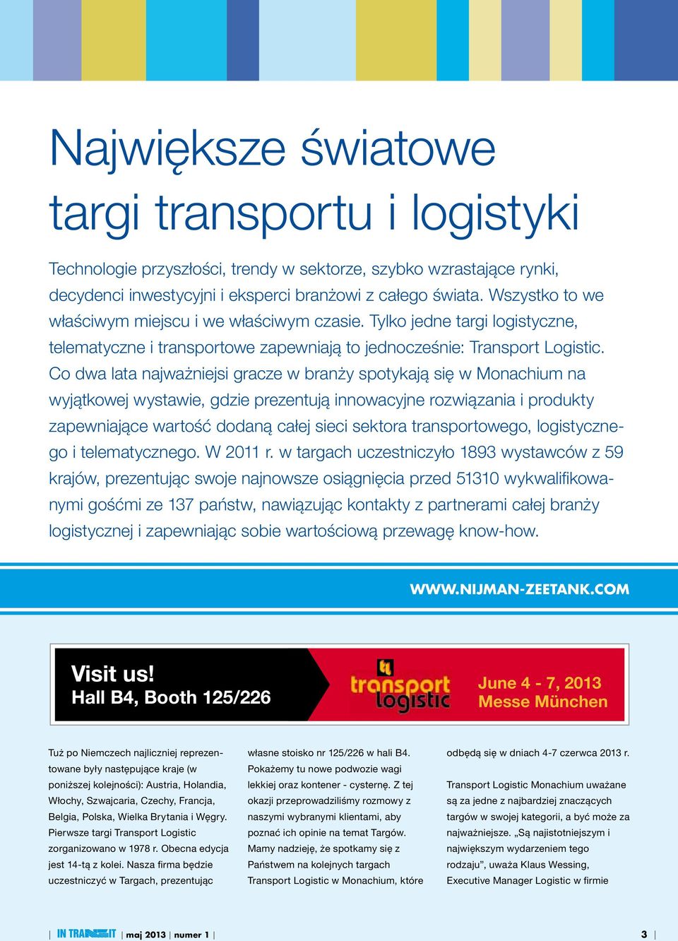 Co dwa lata najważniejsi gracze w branży spotykają się w Monachium na wyjątkowej wystawie, gdzie prezentują innowacyjne rozwiązania i produkty zapewniające wartość dodaną całej sieci sektora