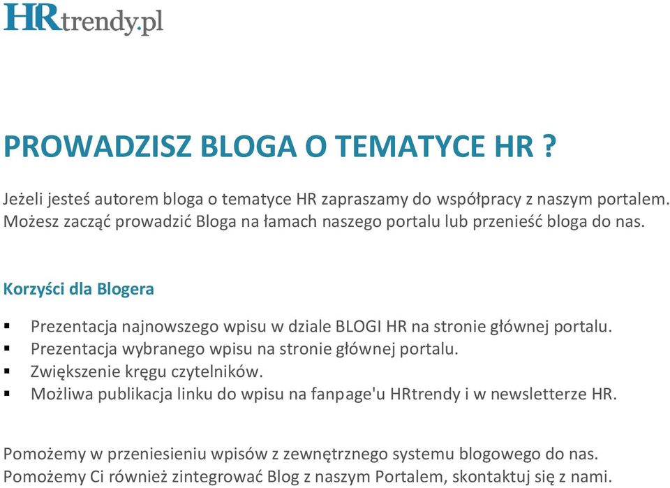 Korzyści dla Blogera Prezentacja najnowszego wpisu w dziale BLOGI HR na stronie głównej portalu. Prezentacja wybranego wpisu na stronie głównej portalu.