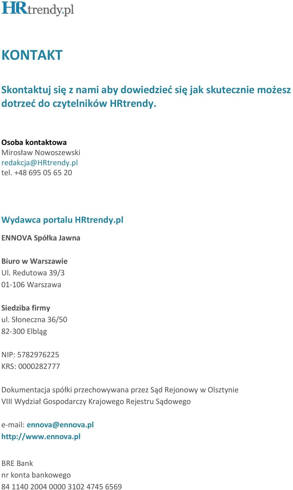 pl ENNOVA Spółka Jawna Biuro w Warszawie Ul. Redutowa 39/3 01-106 Warszawa Siedziba firmy ul.