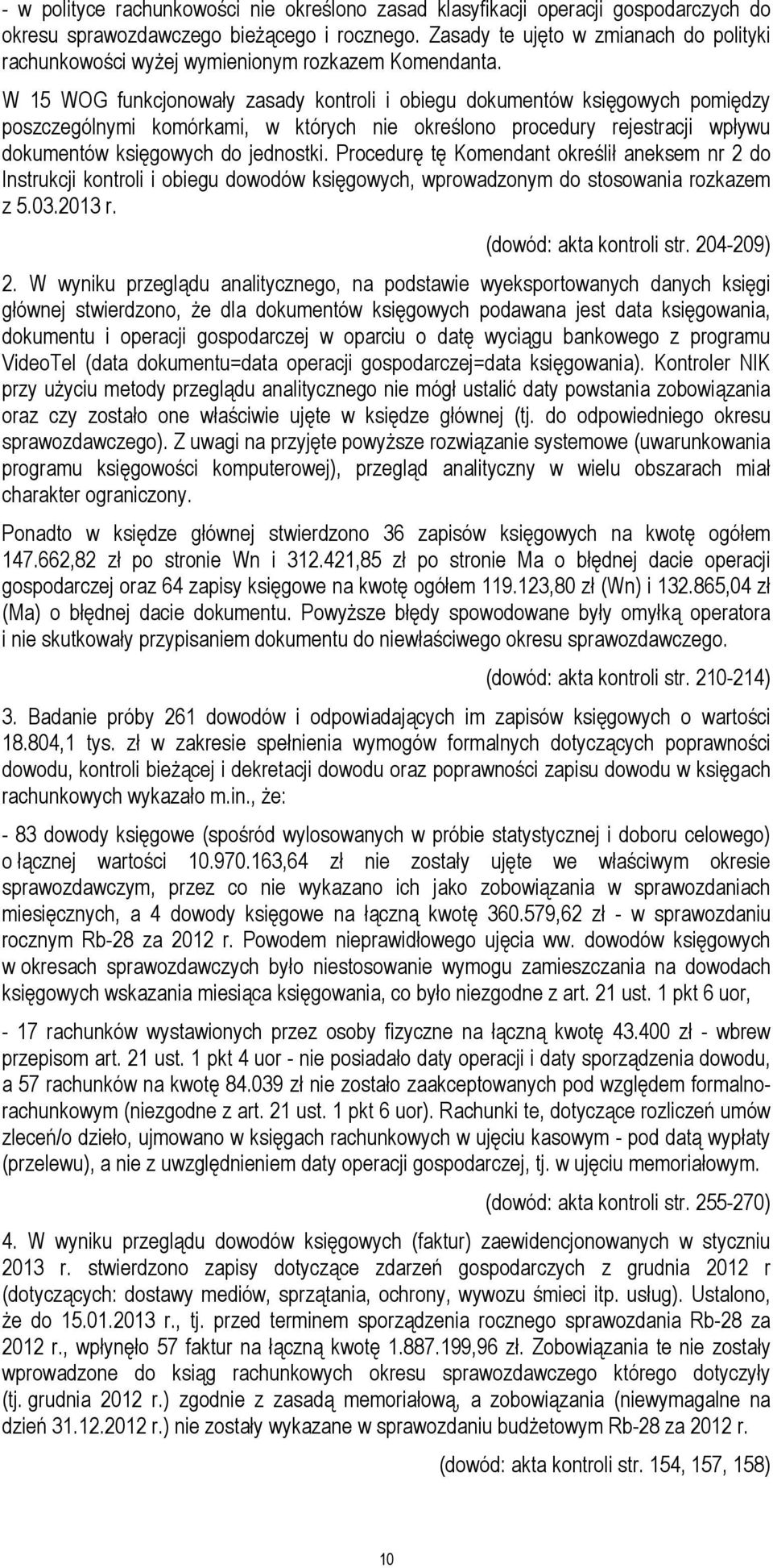 W 15 WOG funkcjonowały zasady kontroli i obiegu dokumentów księgowych pomiędzy poszczególnymi komórkami, w których nie określono procedury rejestracji wpływu dokumentów księgowych do jednostki.