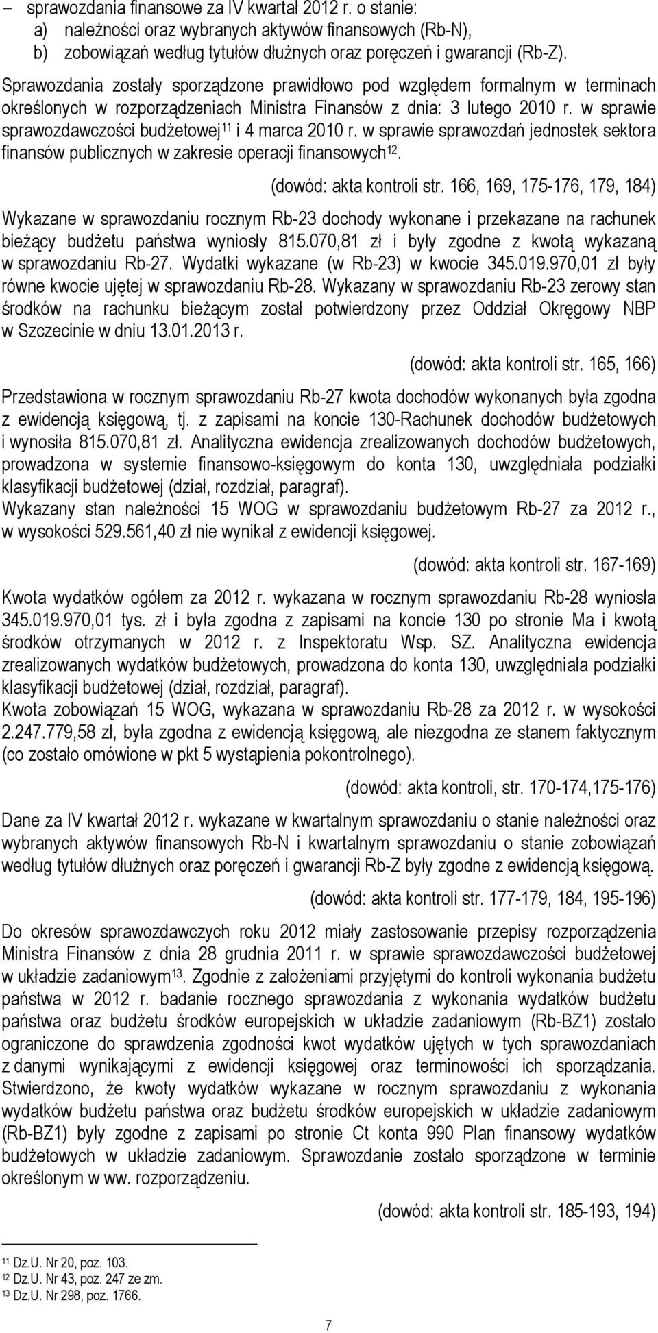 w sprawie sprawozdawczości budŝetowej 11 i 4 marca 2010 r. w sprawie sprawozdań jednostek sektora finansów publicznych w zakresie operacji finansowych 12. (dowód: akta kontroli str.