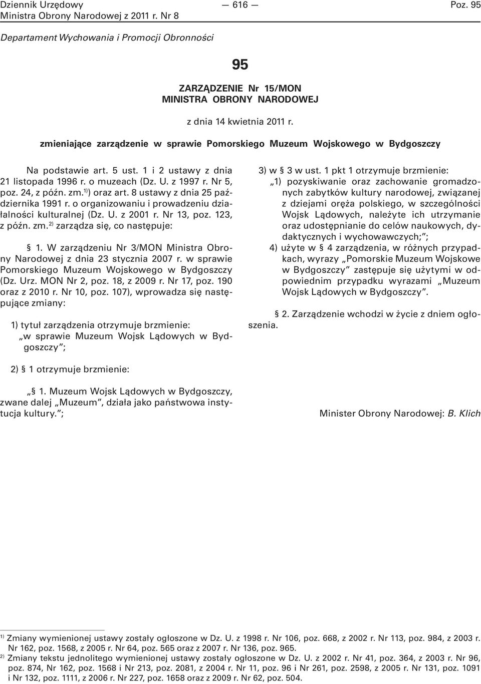 ) oraz art. 8 ustawy z dnia 25 października 1991 r. o organizowaniu i prowadzeniu działalności kulturalnej (Dz. U. z 2001 r. Nr 13, poz. 123, z późn. zm. 2) zarządza się, co następuje: 1.