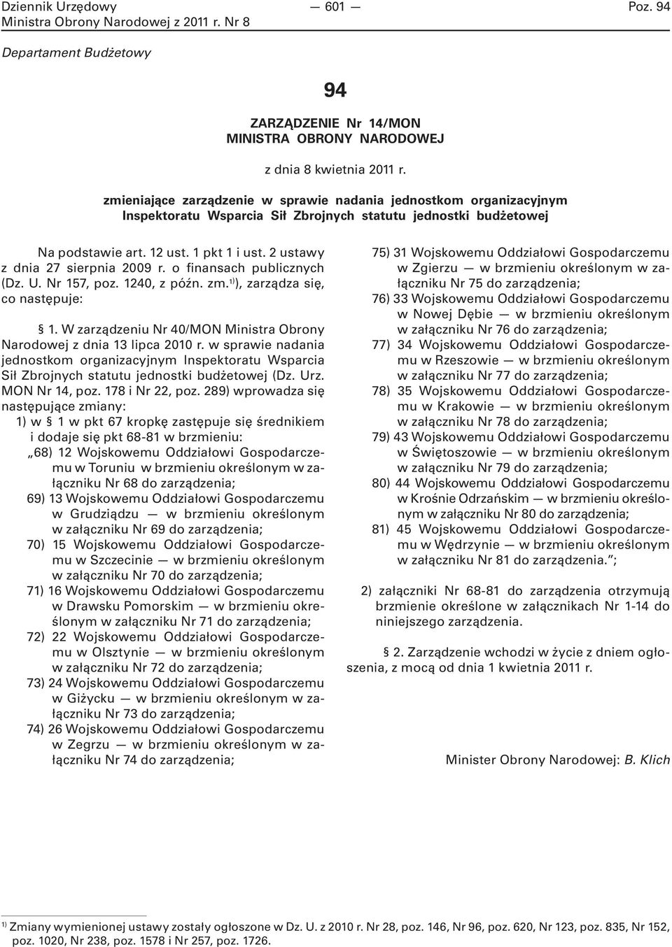 2 ustawy z dnia 27 sierpnia 2009 r. o finansach publicznych (Dz. U. Nr 157, poz. 1240, z późn. zm. ), zarządza się, co następuje: 1.