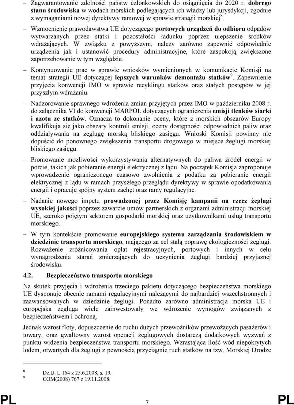 Wzmocnienie prawodawstwa UE dotyczącego portowych urządzeń do odbioru odpadów wytwarzanych przez statki i pozostałości ładunku poprzez ulepszenie środków wdrażających.