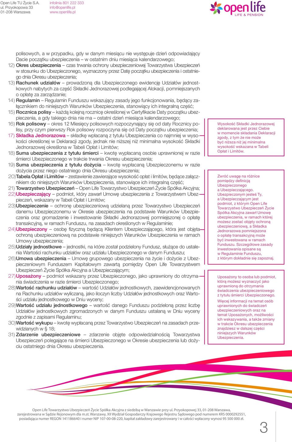 Ubezpieczonego ewidencję Udziałów jednostkowych nabytych za część Składki Jednorazowej podlegającej Alokacji, pomniejszanych o opłatę za zarządzanie; 14) Regulamin Regulamin Funduszu wskazujący