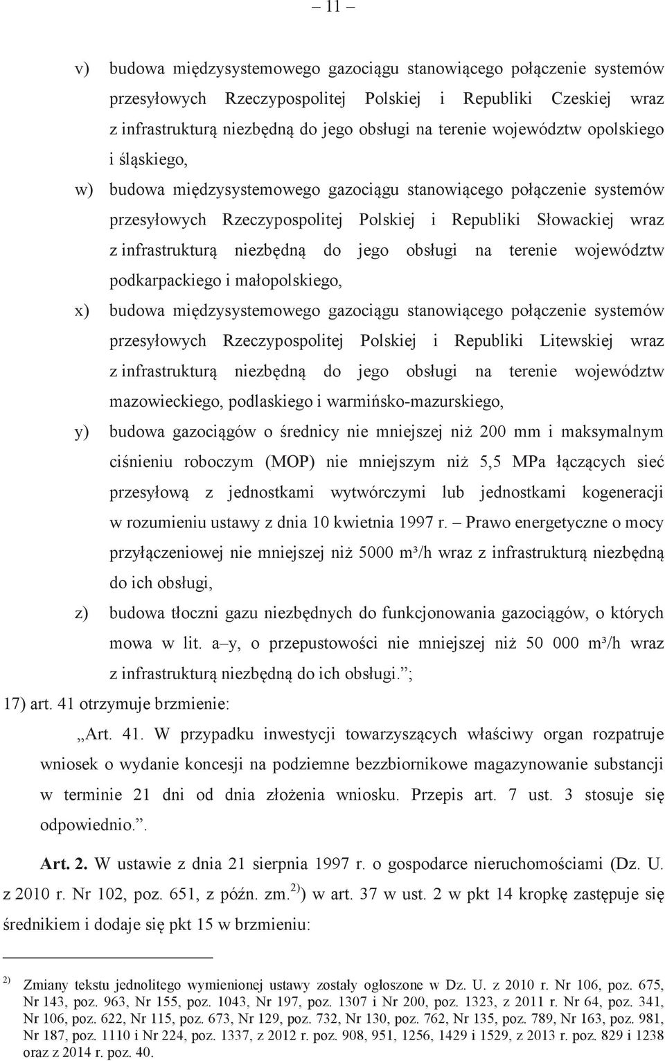 terenie województw podkarpackiego i małopolskiego, x) budowa midzysystemowego gazocigu stanowicego połczenie systemów przesyłowych Rzeczypospolitej Polskiej i Republiki Litewskiej wraz z