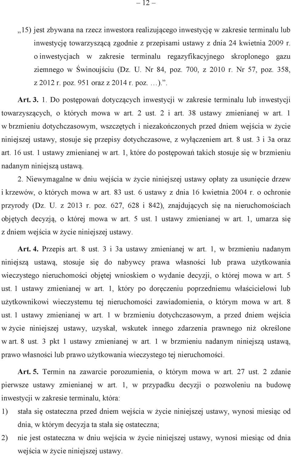 Do postpowa dotyczcych inwestycji w zakresie terminalu lub inwestycji towarzyszcych, o których mowa w art. 2 ust. 2 i art. 38 ustawy zmienianej w art.