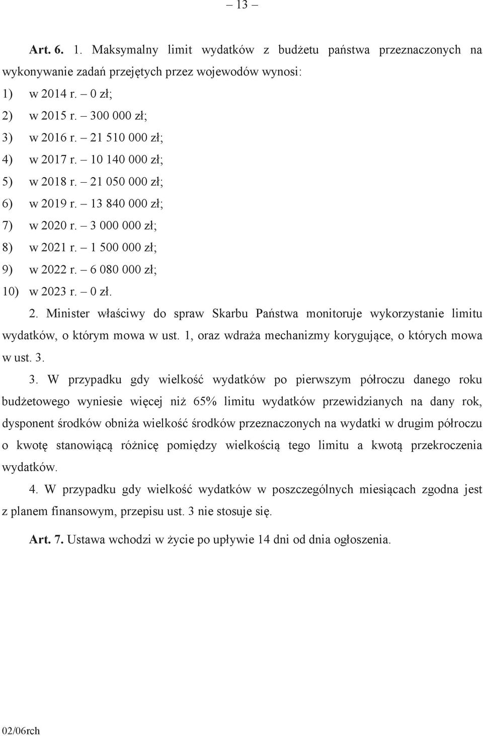 2. Minister właciwy do spraw Skarbu Pastwa monitoruje wykorzystanie limitu wydatków, o którym mowa w ust. 1, oraz wdraa mechanizmy korygujce, o których mowa w ust. 3.