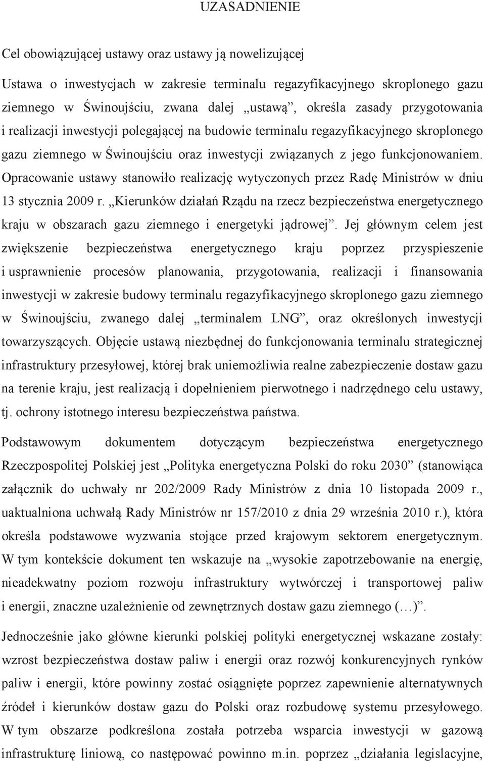 Opracowanie ustawy stanowiło realizacj wytyczonych przez Rad Ministrów w dniu 13 stycznia 2009 r.