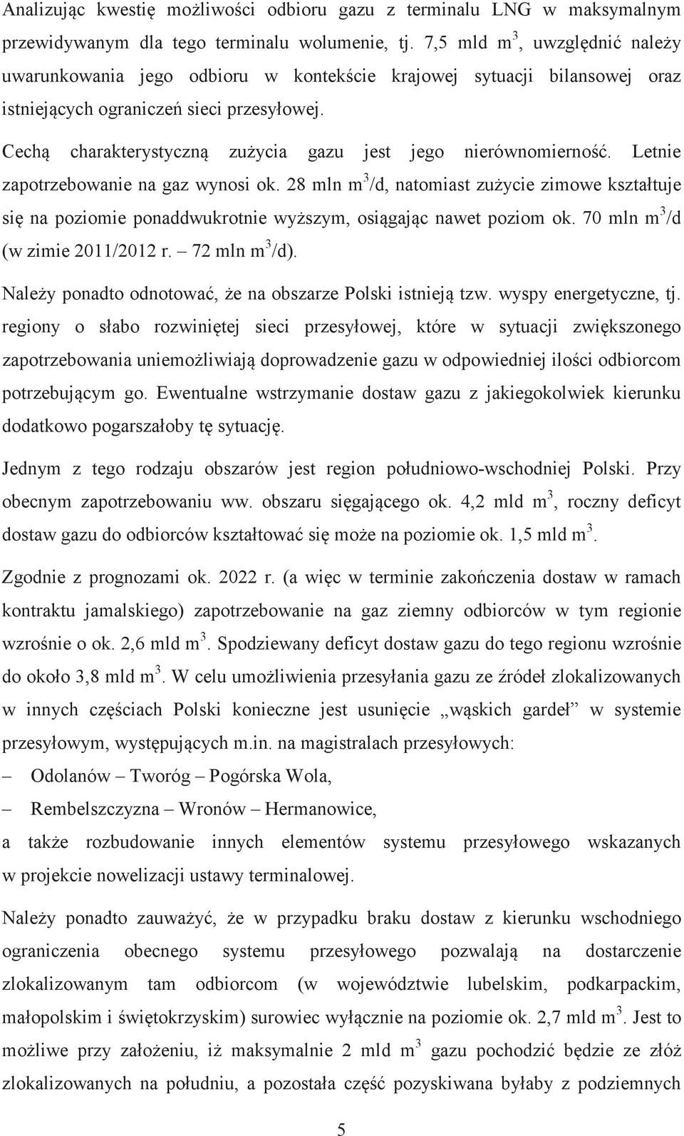 Cech charakterystyczn zuycia gazu jest jego nierównomierno. Letnie zapotrzebowanie na gaz wynosi ok.