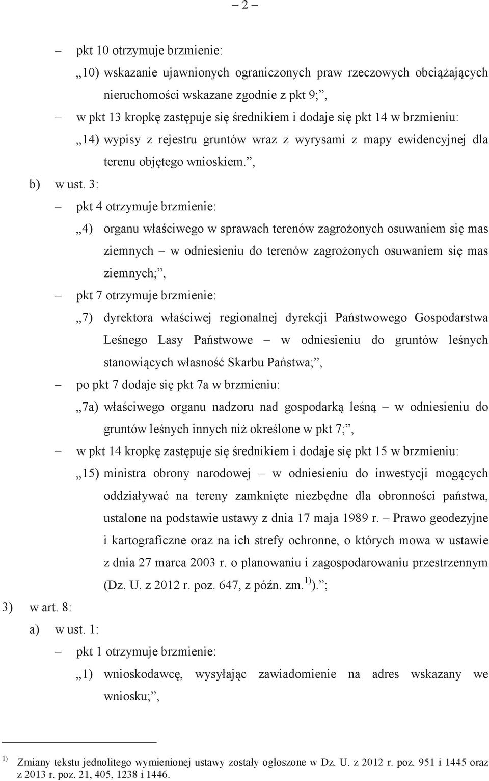 3: pkt 4 otrzymuje brzmienie: 4) organu właciwego w sprawach terenów zagroonych osuwaniem si mas ziemnych w odniesieniu do terenów zagroonych osuwaniem si mas ziemnych;, pkt 7 otrzymuje brzmienie: 7)