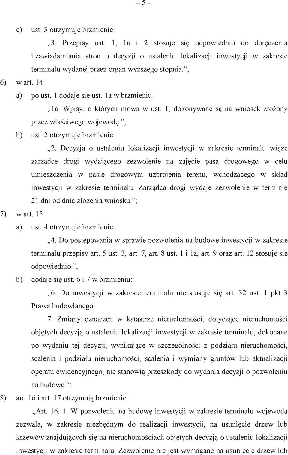 1 dodaje si ust. 1a w brzmieniu: 1a. Wpisy, o których mowa w ust. 1, dokonywane s na wniosek złoony przez właciwego wojewod., b) ust. 2 otrzymuje brzmienie: 2.