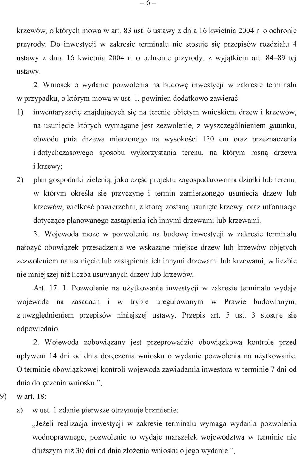 04 r. o ochronie przyrody, z wyjtkiem art. 84 89 tej ustawy. 2. Wniosek o wydanie pozwolenia na budow inwestycji w zakresie terminalu w przypadku, o którym mowa w ust.