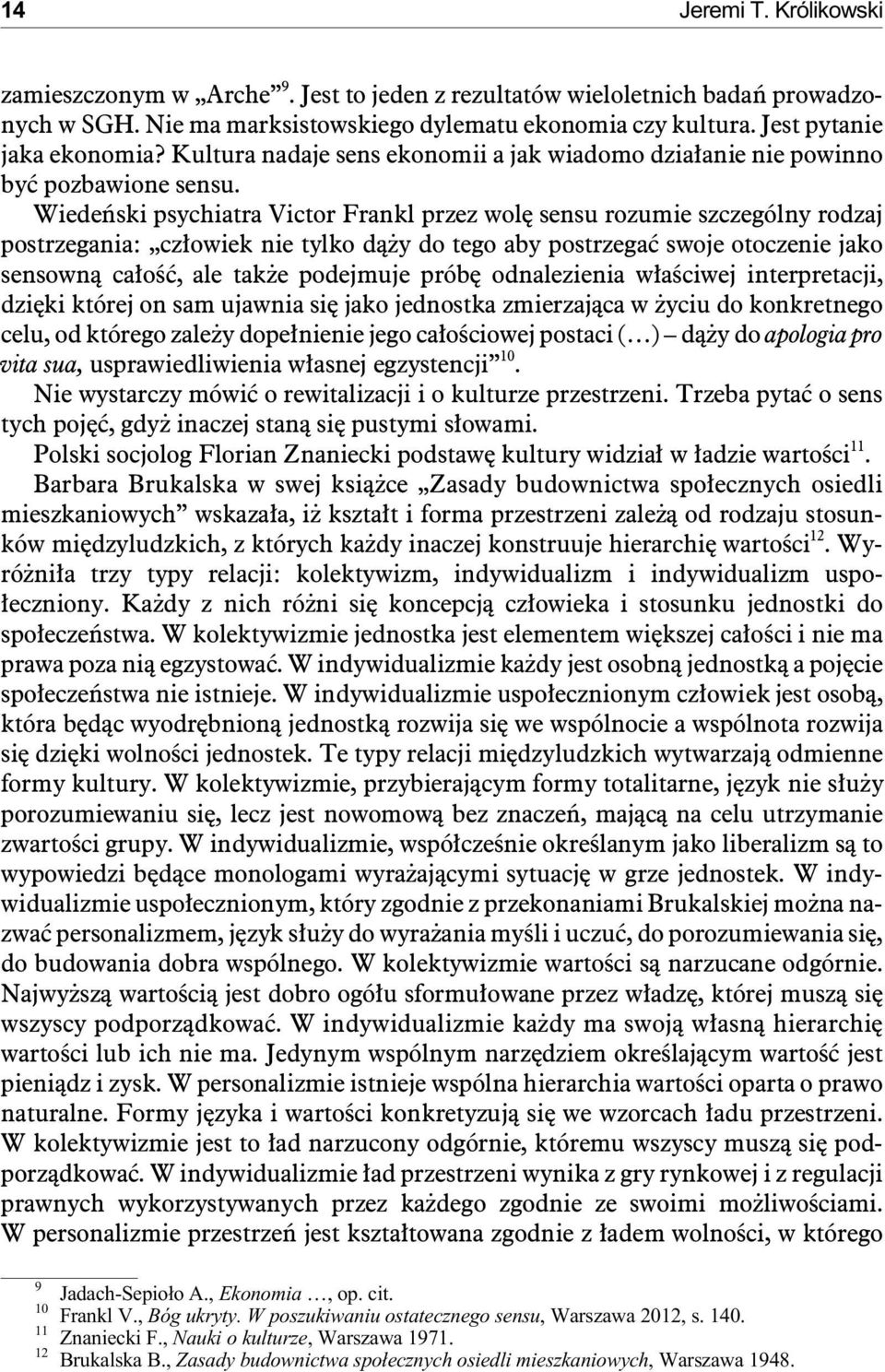 Wie de ñ ski psy chia tra Vi c tor Frankl przez wolê sen su ro zu mie szcze gó l ny ro dzaj post rze ga nia: cz³owiek nie ty l ko d¹ y do tego aby post rze gaæ swo je oto cze nie jako sen sown¹