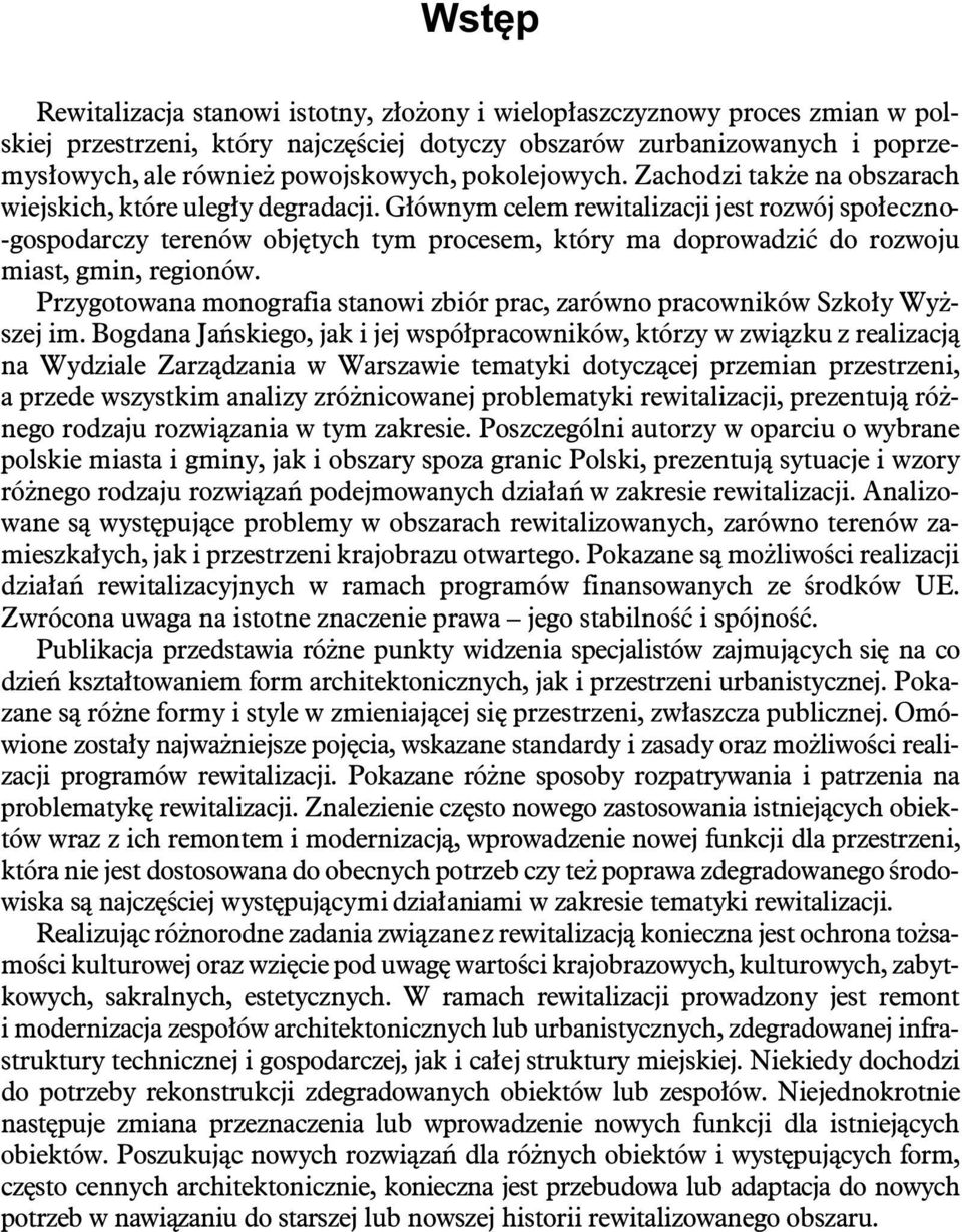 G³ów nym ce lem rewi ta li za cji jest roz wój spo³eczno - -go spoda r czy te re nów ob jê tych tym pro ce sem, któ ry ma do pro wa dziæ do roz wo ju miast, gmin, re gio nów.