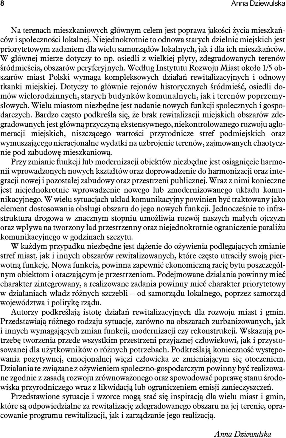 W g³ów nej mie rze do ty czy to np. osie d li z wie l kiej p³yty, zde gra do wa nych te re nów œród mie œcia, ob sza rów pery fe ry j nych.