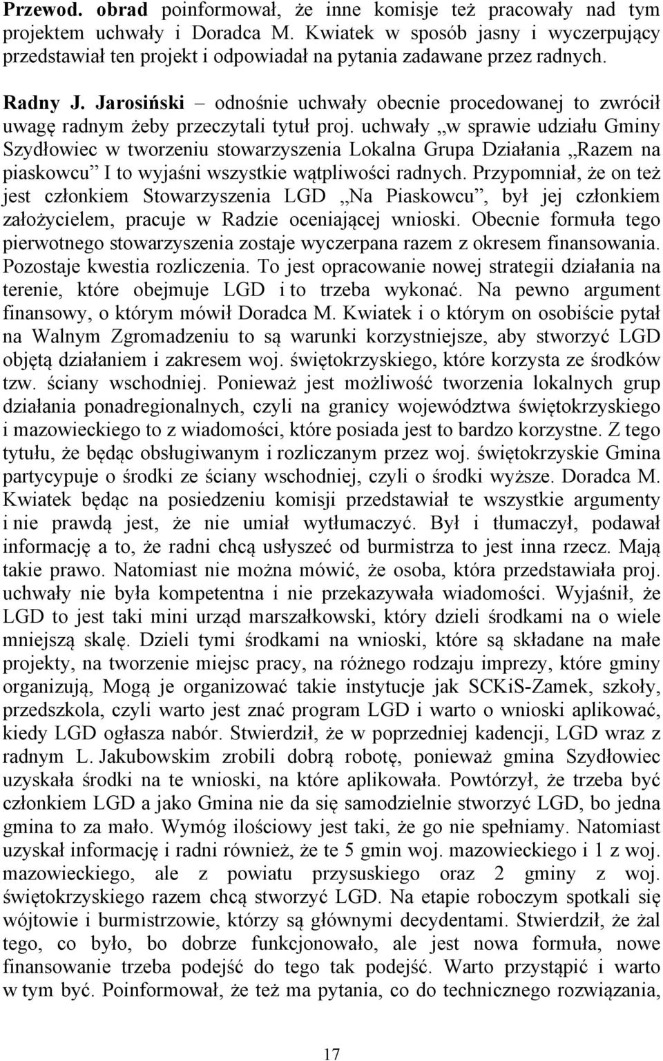 Jarosiński odnośnie uchwały obecnie procedowanej to zwrócił uwagę radnym żeby przeczytali tytuł proj.