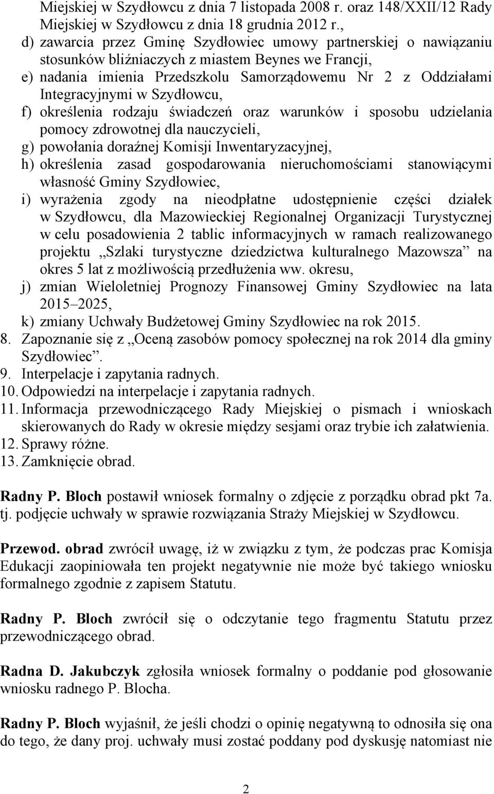 w Szydłowcu, f) określenia rodzaju świadczeń oraz warunków i sposobu udzielania pomocy zdrowotnej dla nauczycieli, g) powołania doraźnej Komisji Inwentaryzacyjnej, h) określenia zasad gospodarowania