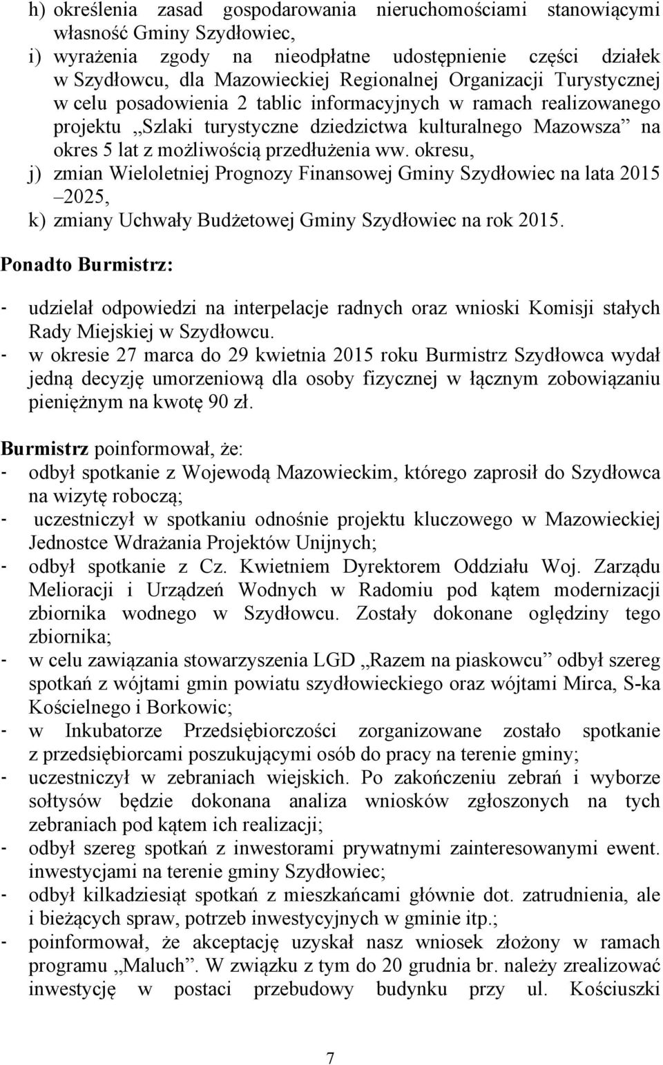 okresu, j) zmian Wieloletniej Prognozy Finansowej Gminy Szydłowiec na lata 2015 2025, k) zmiany Uchwały Budżetowej Gminy Szydłowiec na rok 2015.