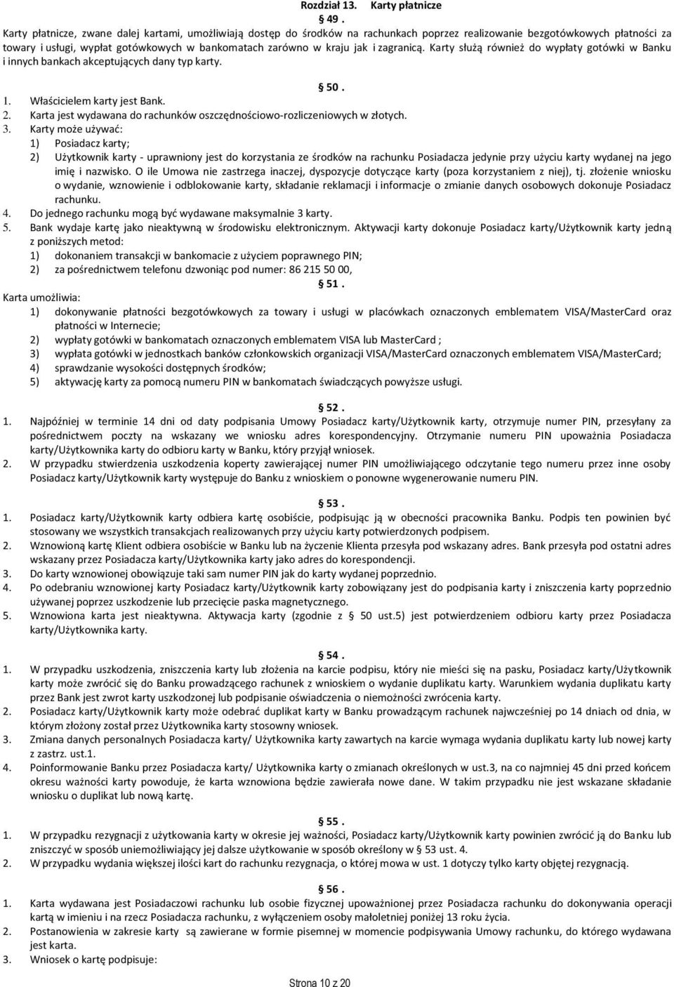 jak i zagranicą. Karty służą również do wypłaty gotówki w Banku i innych bankach akceptujących dany typ karty. 50. 1. Właścicielem karty jest Bank. 2.