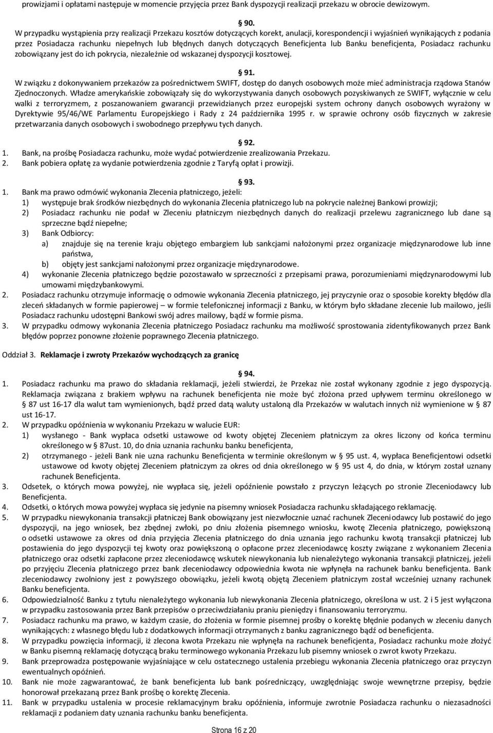 dotyczących Beneficjenta lub Banku beneficjenta, Posiadacz rachunku zobowiązany jest do ich pokrycia, niezależnie od wskazanej dyspozycji kosztowej. 91.