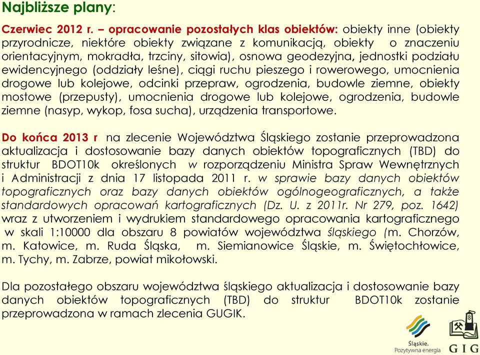 jednostki podziału ewidencyjnego (oddziały leśne), ciągi ruchu pieszego i rowerowego, umocnienia drogowe lub kolejowe, odcinki przepraw, ogrodzenia, budowle ziemne, obiekty mostowe (przepusty),