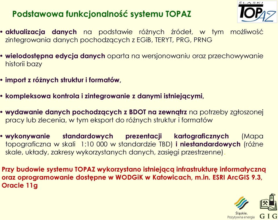 na potrzeby zgłoszonej pracy lub zlecenia, w tym eksport do różnych struktur i formatów wykonywanie standardowych prezentacji kartograficznych (Mapa topograficzna w skali 1:10 000 w standardzie TBD)