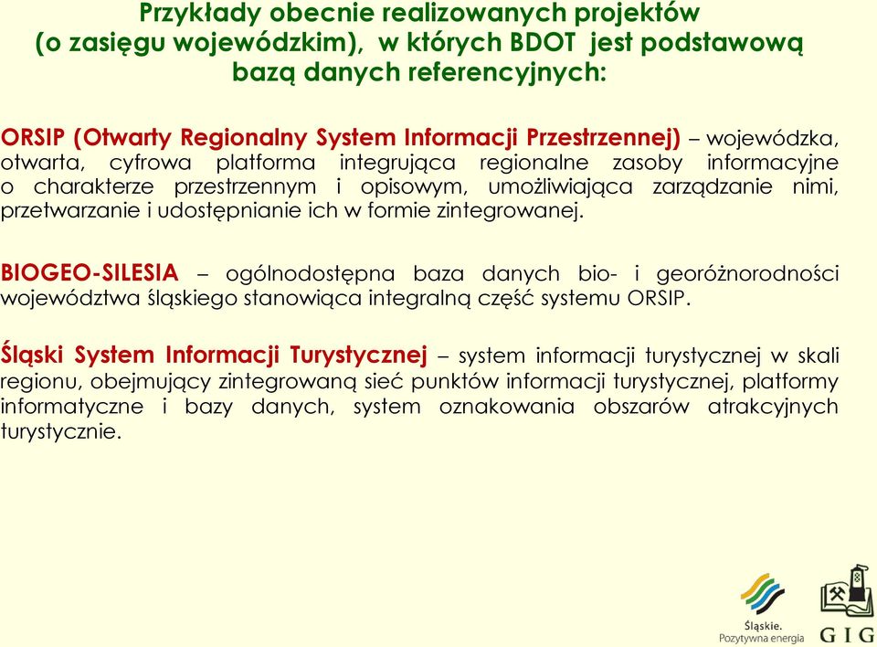 formie zintegrowanej. BIOGEO-SILESIA ogólnodostępna baza danych bio- i georóżnorodności województwa śląskiego stanowiąca integralną część systemu ORSIP.