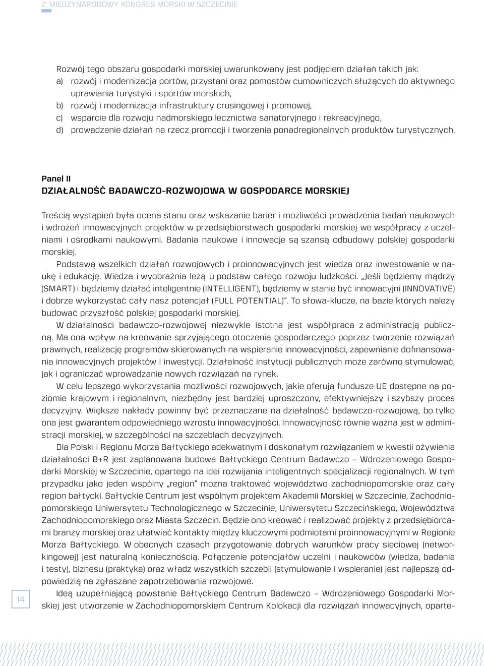 sanatoryjnego i rekreacyjnego, d) prowadzenie działań na rzecz promocji i tworzenia ponadregionalnych produktów turystycznych.