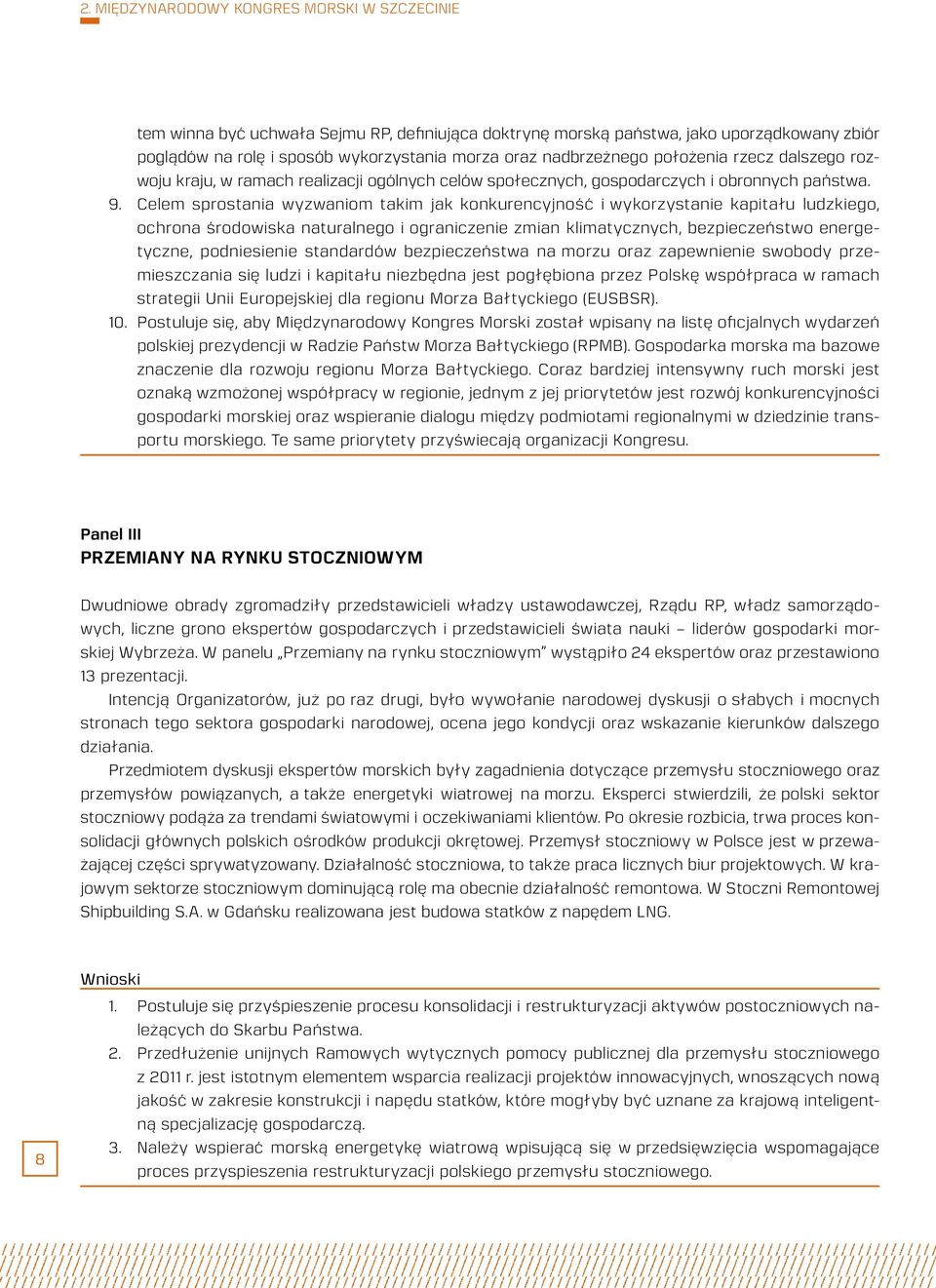 Celem sprostania wyzwaniom takim jak konkurencyjność i wykorzystanie kapitału ludzkiego, ochrona środowiska naturalnego i ograniczenie zmian klimatycznych, bezpieczeństwo energetyczne, podniesienie