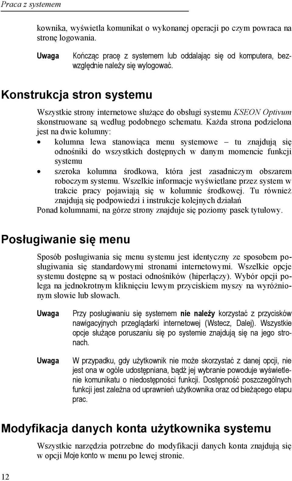 Każda strona podzielona jest na dwie kolumny: kolumna lewa stanowiąca menu systemowe tu znajdują się odnośniki do wszystkich dostępnych w danym momencie funkcji systemu szeroka kolumna środkowa,