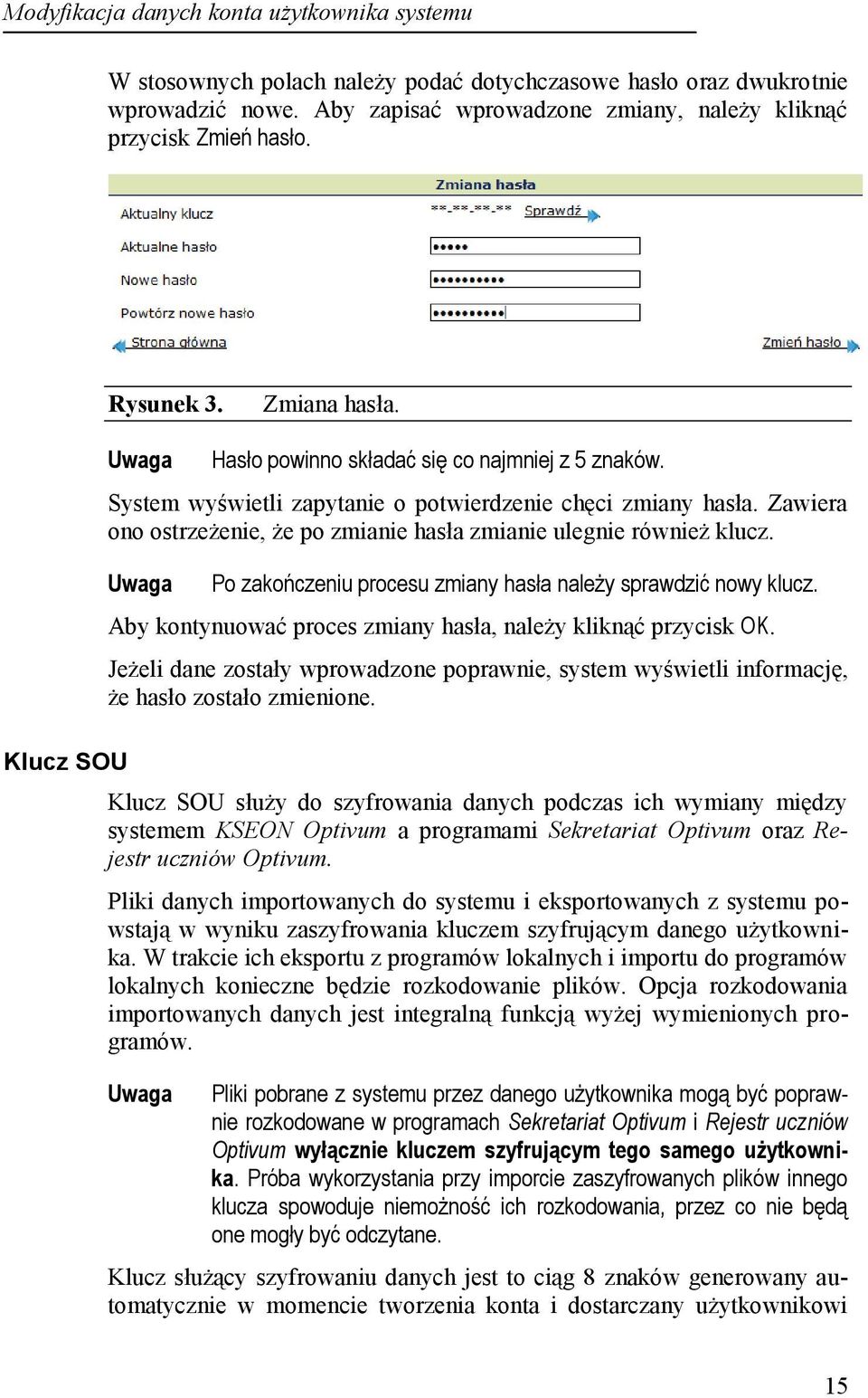 Zawiera ono ostrzeżenie, że po zmianie hasła zmianie ulegnie również klucz. Po zakończeniu procesu zmiany hasła należy sprawdzić nowy klucz.