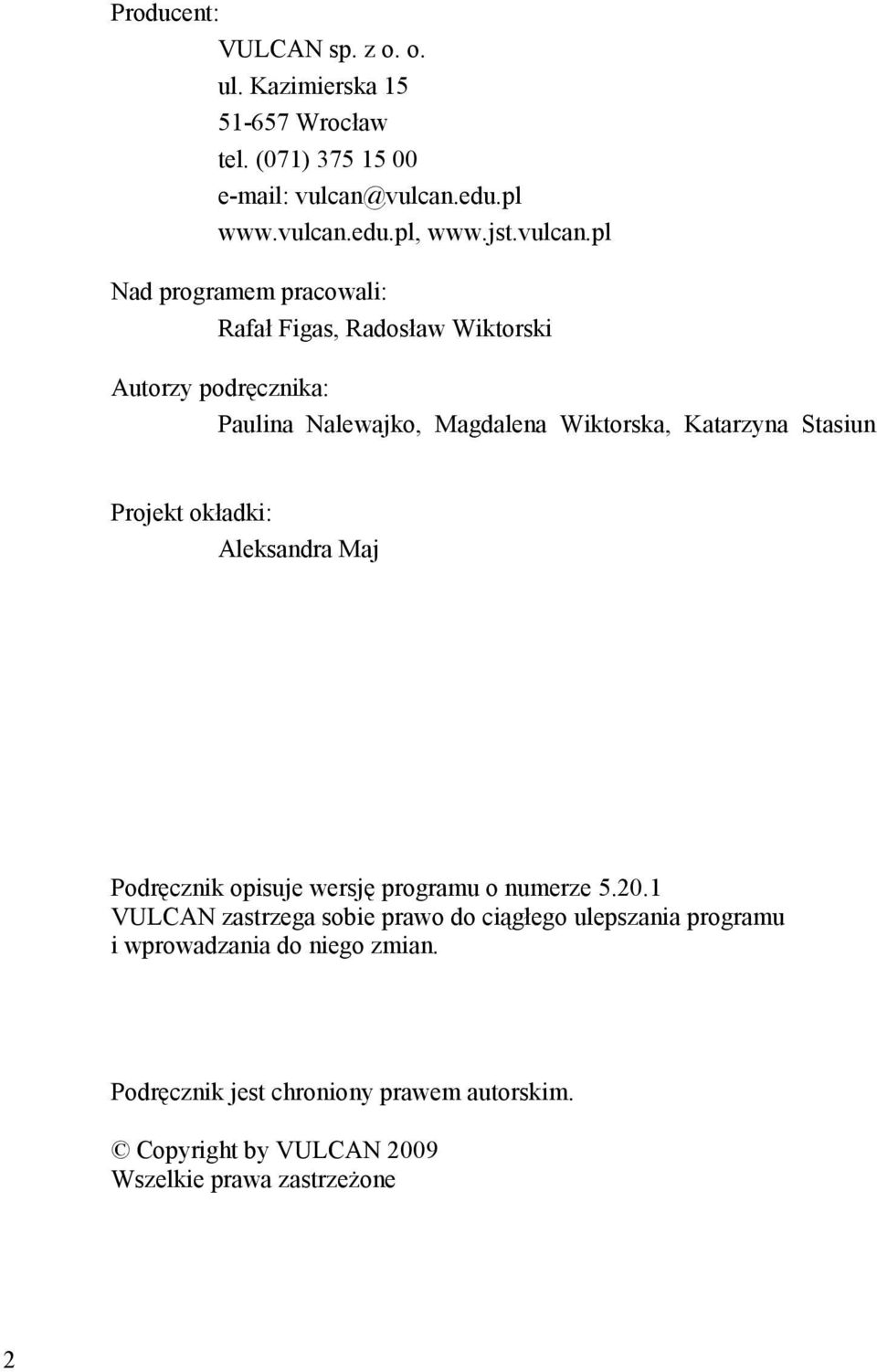 pl Nad programem pracowali: Rafał Figas, Radosław Wiktorski Autorzy podręcznika: Paulina Nalewajko, Magdalena Wiktorska, Katarzyna Stasiun