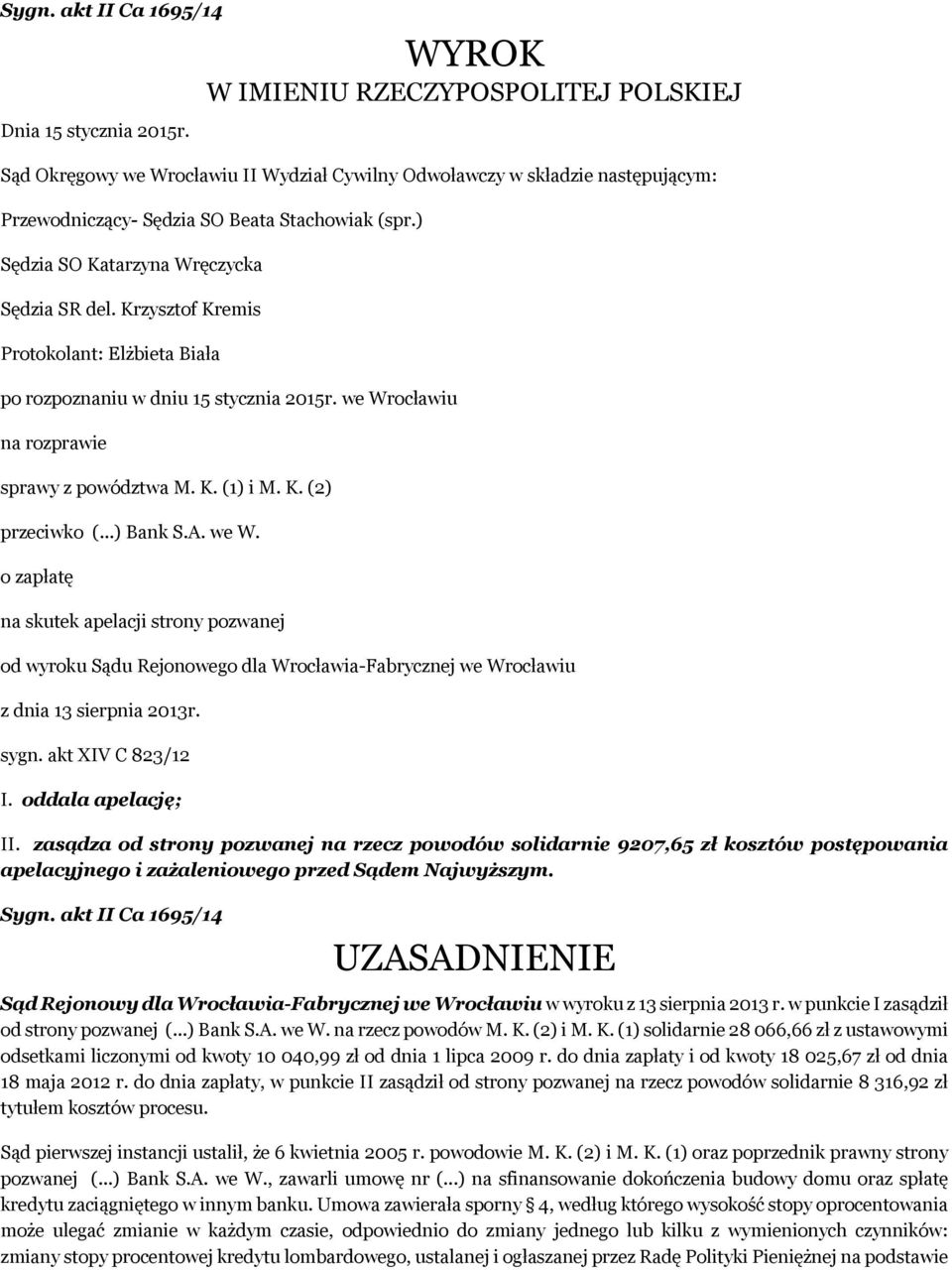 ) Sędzia SO Katarzyna Wręczycka Sędzia SR del. Krzysztof Kremis Protokolant: Elżbieta Biała po rozpoznaniu w dniu 15 stycznia 2015r. we Wrocławiu na rozprawie sprawy z powództwa M. K. (1) i M. K. (2) przeciwko (.