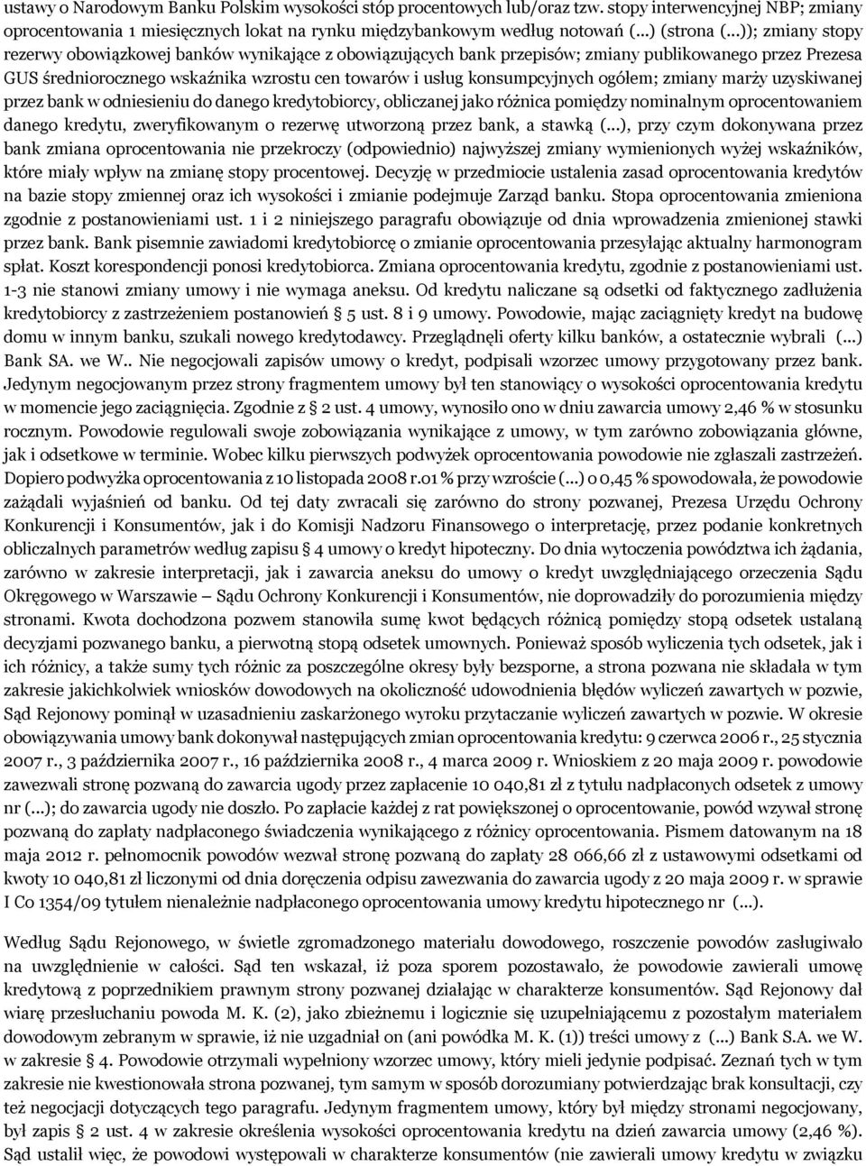 ogółem; zmiany marży uzyskiwanej przez bank w odniesieniu do danego kredytobiorcy, obliczanej jako różnica pomiędzy nominalnym oprocentowaniem danego kredytu, zweryfikowanym o rezerwę utworzoną przez