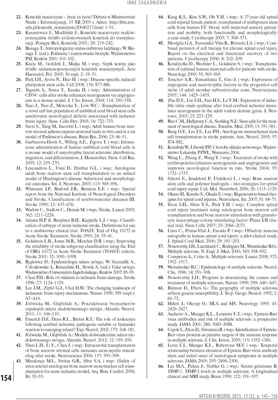 : Antropologiczny status embrionu ludzkiego. W: Biesaga T. (red.): Podstawy i zastosowania bioetyki. Wydawnictwo PAT, Kraków 2001: 101 102. 25. Kucia M., Goździk J., Majka M. i wsp.