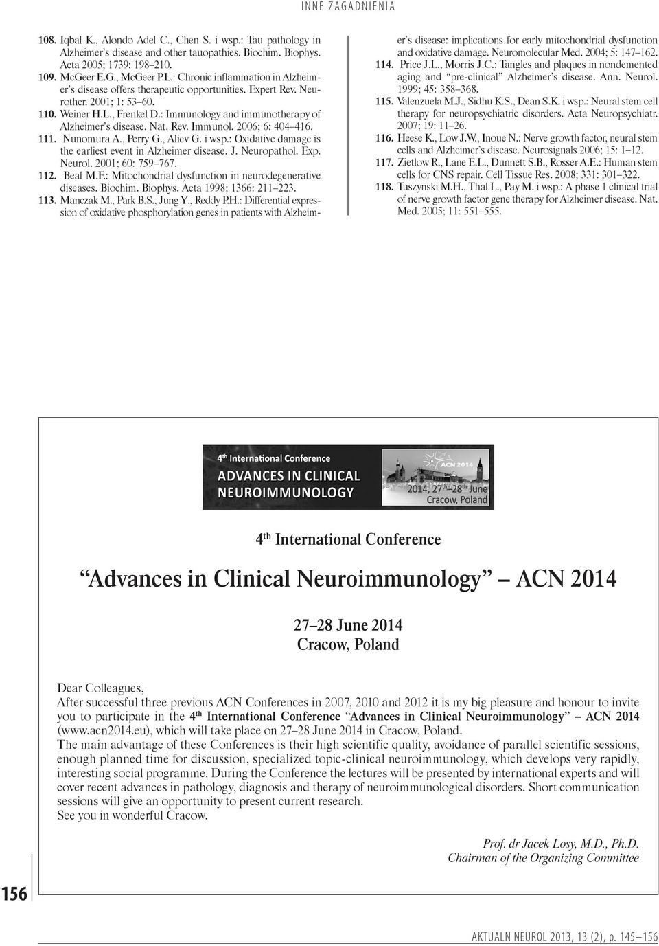 : Immunology and immunotherapy of Alzheimer s disease. Nat. Rev. Immunol. 2006; 6: 404 416. 111. Nunomura A., Perry G., Aliev G. i wsp.: Oxidative damage is the earliest event in Alzheimer disease. J.