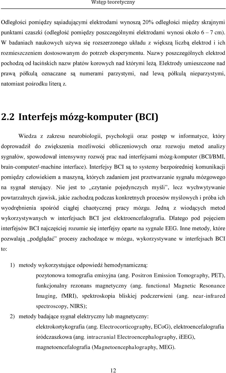 Nazwy poszczególnych elektrod pochodzą od łacińskich nazw płatów korowych nad którymi leżą.