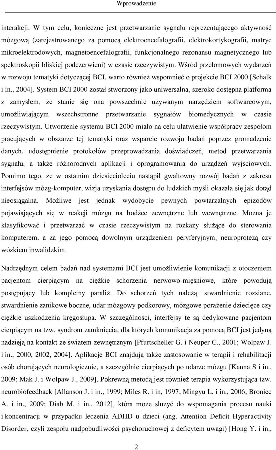 magnetoencefalografii, funkcjonalnego rezonansu magnetycznego lub spektroskopii bliskiej podczerwieni) w czasie rzeczywistym.