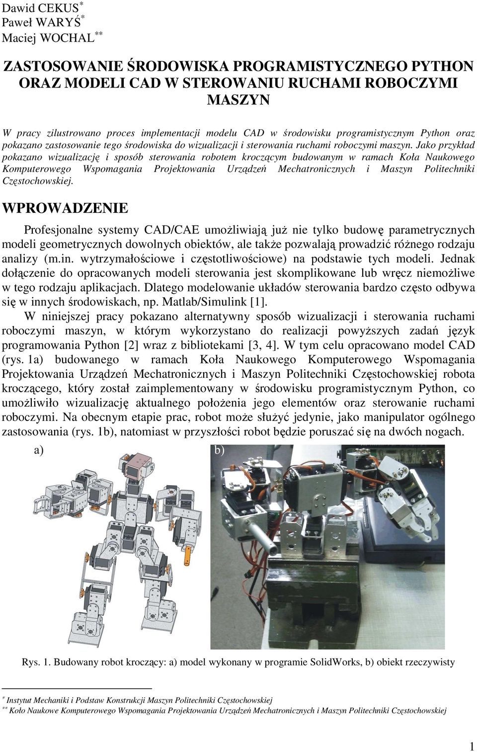 Jako przykład pokazano wizualizację i sposób sterowania robotem kroczącym budowanym w ramach Koła Naukowego Komputerowego Wspomagania Projektowania Urządzeń Mechatronicznych i Maszyn Politechniki