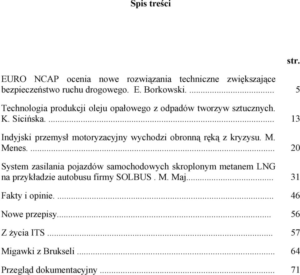 ... 13 Indyjski przemysł motoryzacyjny wychodzi obronną ręką z kryzysu. M. Menes.