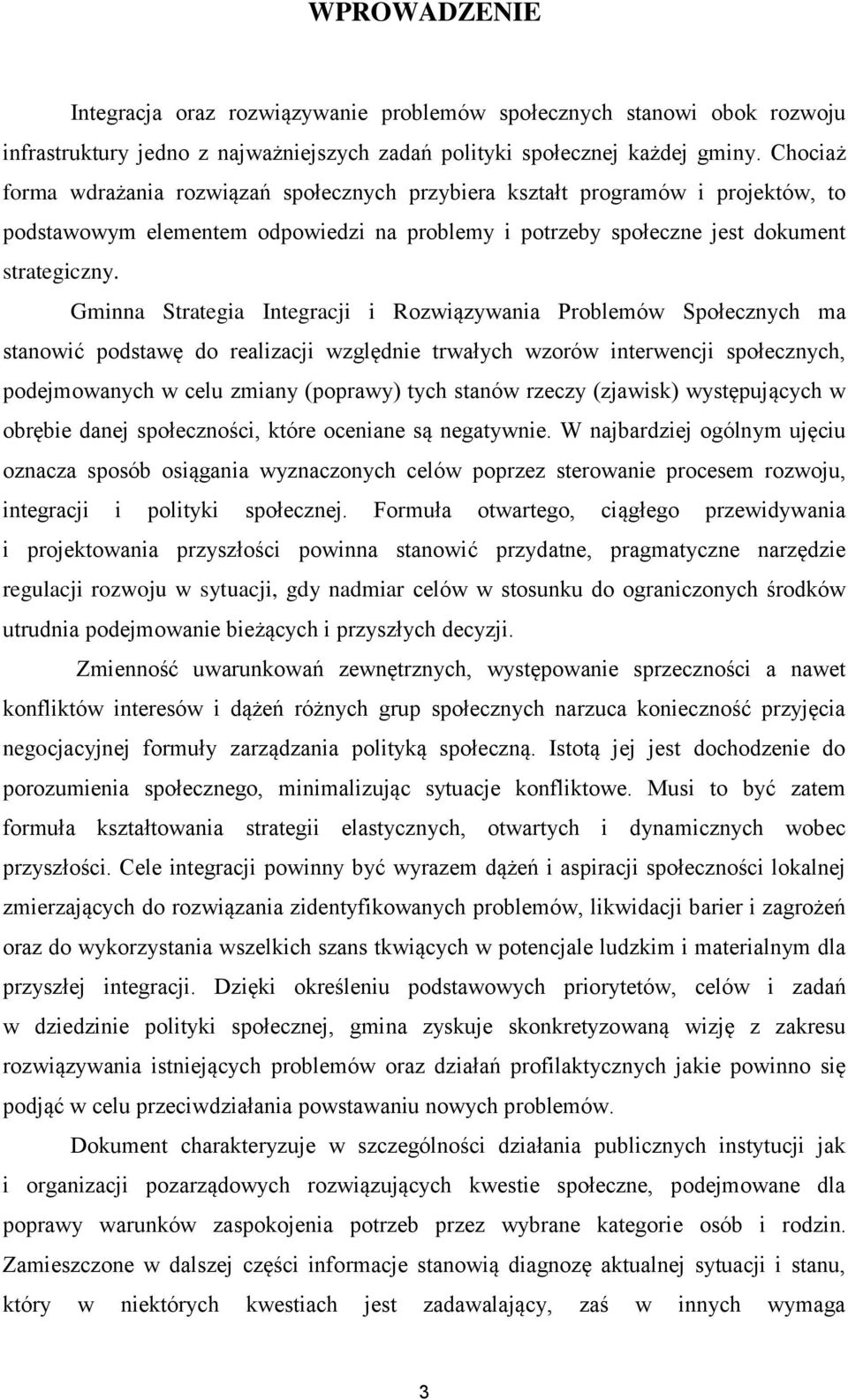 Gminna Strategia Integracji i Rozwiązywania Problemów Społecznych ma stanowić podstawę do realizacji względnie trwałych wzorów interwencji społecznych, podejmowanych w celu zmiany (poprawy) tych