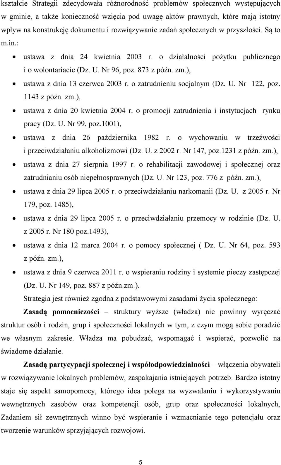), ustawa z dnia 13 czerwca 2003 r. o zatrudnieniu socjalnym (Dz. U. Nr 122, poz. 1143 z późn. zm.), ustawa z dnia 20 kwietnia 2004 r. o promocji zatrudnienia i instytucjach rynku pracy (Dz. U. Nr 99, poz.