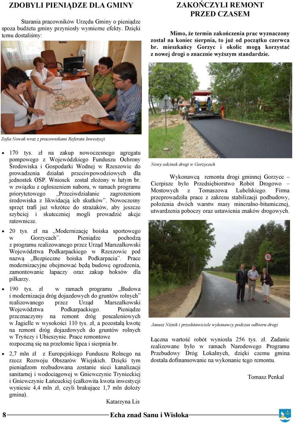 mieszkańcy Gorzyc i okolic mogą korzystać z nowej drogi o znacznie wyższym standardzie. Zofia Nowak wraz z pracownikami Referatu Inwestycji 170 tys.