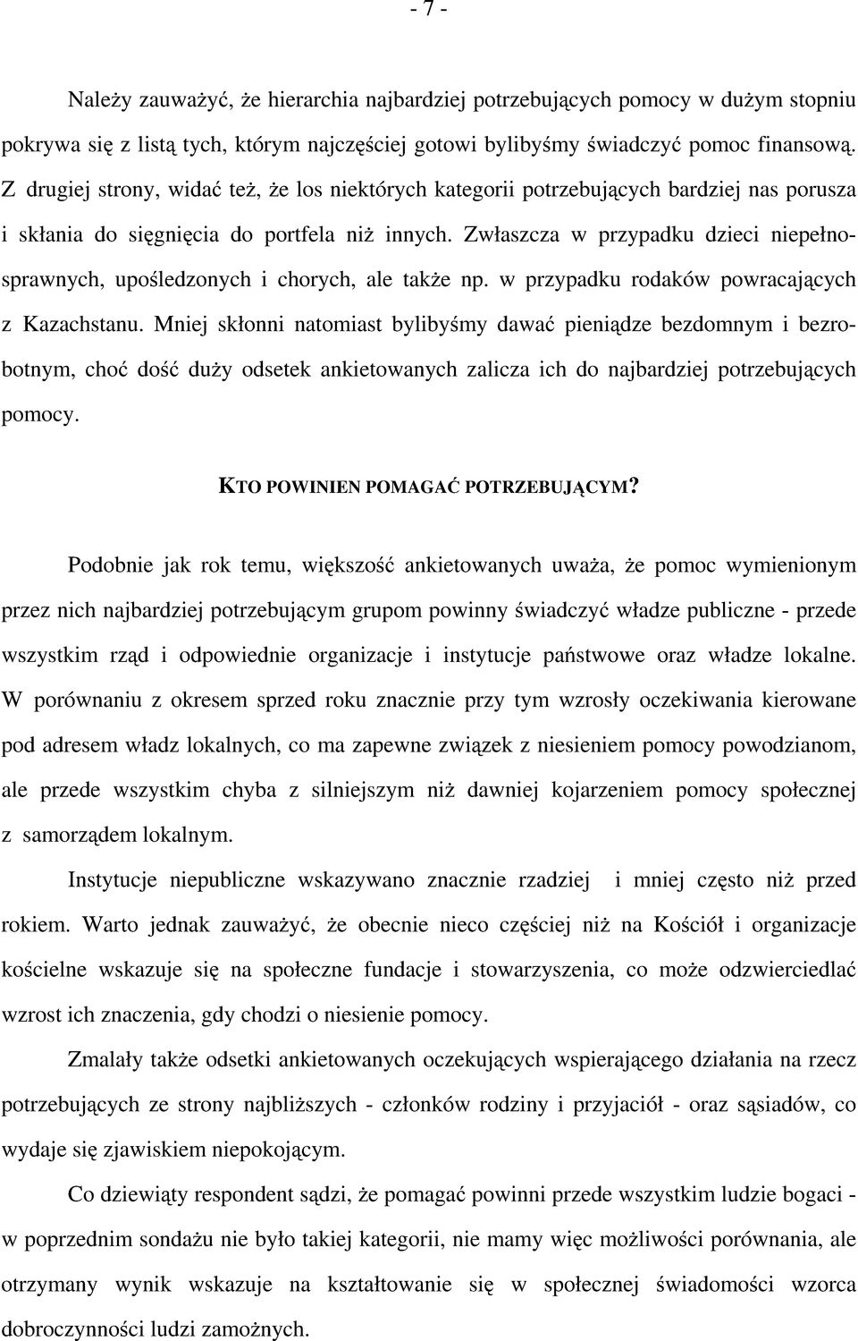 Zwłaszcza w przypadku dzieci niepełnosprawnych, upośledzonych i chorych, ale także np. w przypadku rodaków powracających z Kazachstanu.