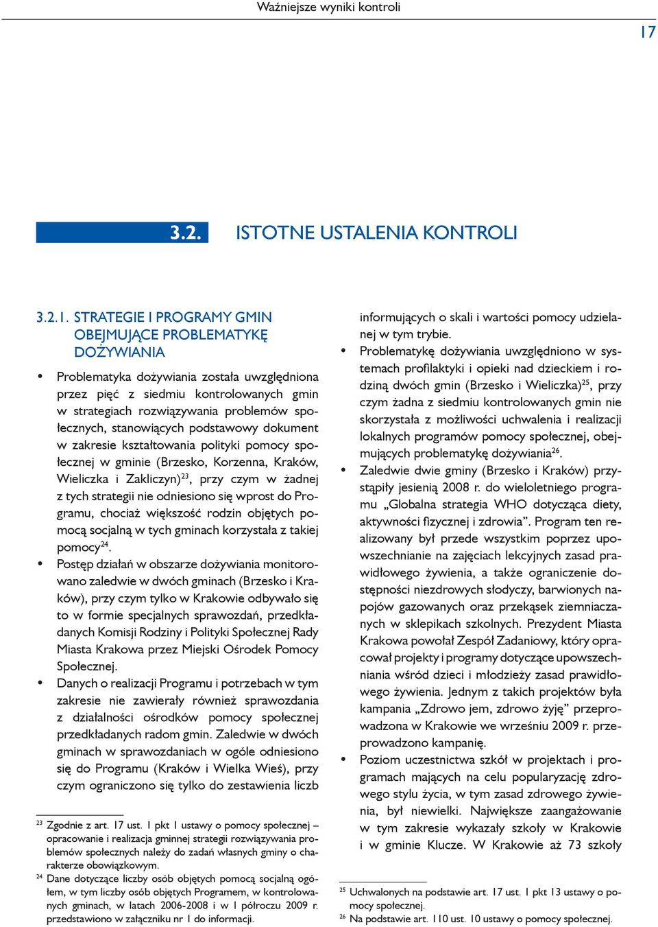 Strategie i programy gmin obejmujące problematykę dożywiania Problematyka dożywiania została uwzględniona przez pięć z siedmiu kontrolowanych gmin w strategiach rozwiązywania problemów społecznych,